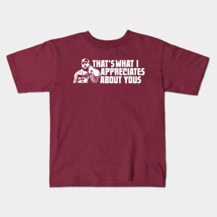 That's What I Appreciates About Yous - Letterkenny Kids T-Shirt